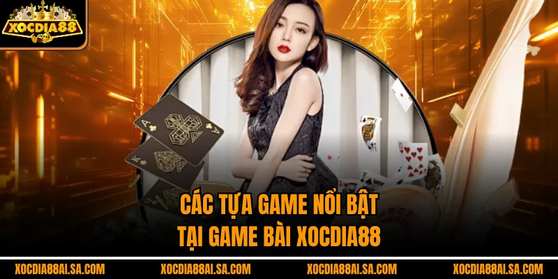 Các tựa game nổi bật tại game bài Xocdia88
