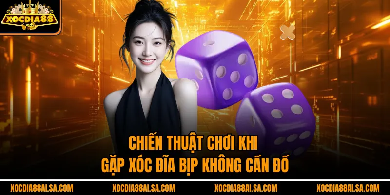 Chiến thuật chơi khi gặp xóc đĩa bịp không cần đồ