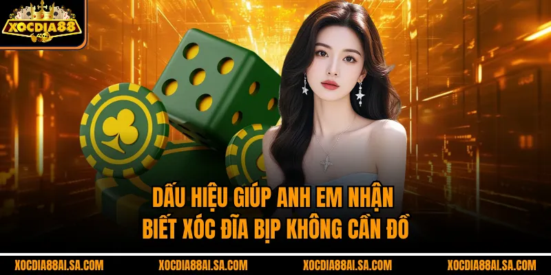 Dấu hiệu giúp anh em nhận biết xóc đĩa bịp không cần đồ
