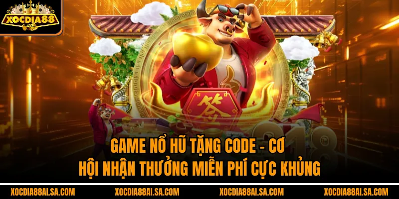 Game Nổ Hũ Tặng Code – Cơ Hội Nhận Thưởng Miễn Phí Cực Khủng