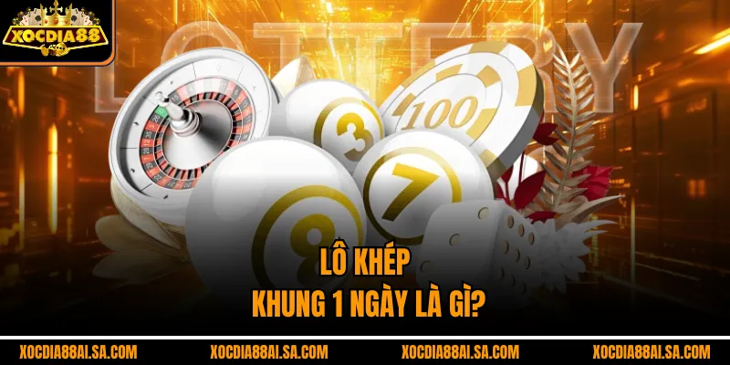 Lô khép khung 1 ngày là gì?