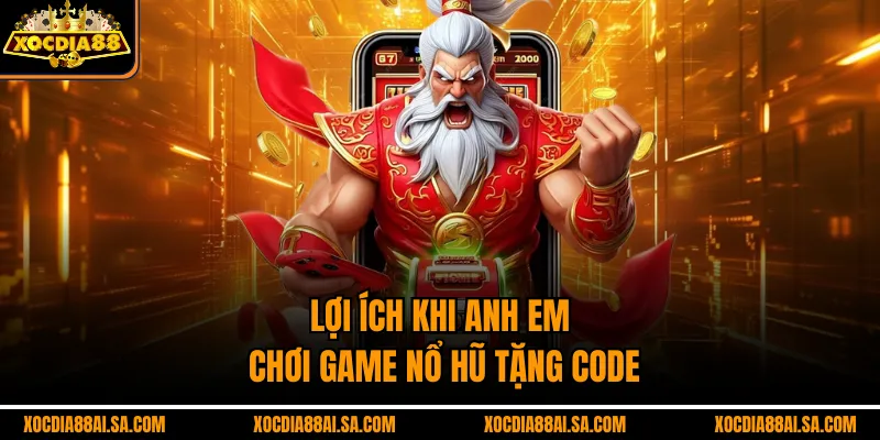 Lợi ích khi anh em chơi game nổ hũ tặng code