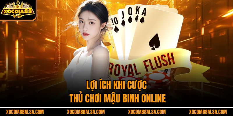 Lợi ích khi cược thủ chơi Mậu Binh online