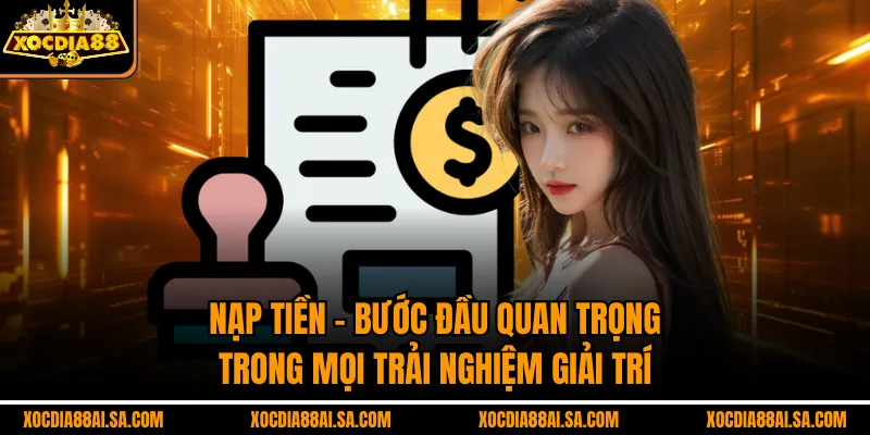 Nạp Tiền – Bước Đầu Quan Trọng Trong Mọi Trải Nghiệm Giải Trí