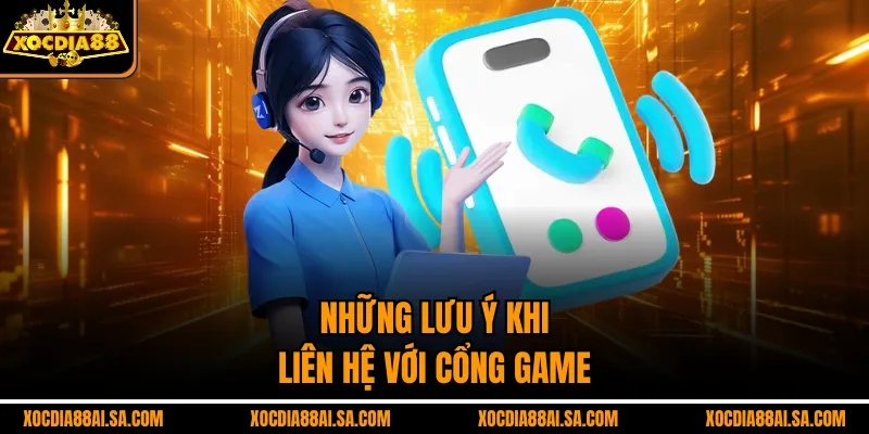 Những lưu ý khi liên hệ với cổng game