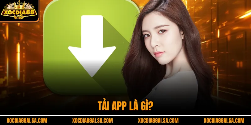 Tải app là gì?