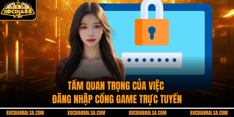 Tầm quan trọng của việc đăng nhập cổng game trực tuyến