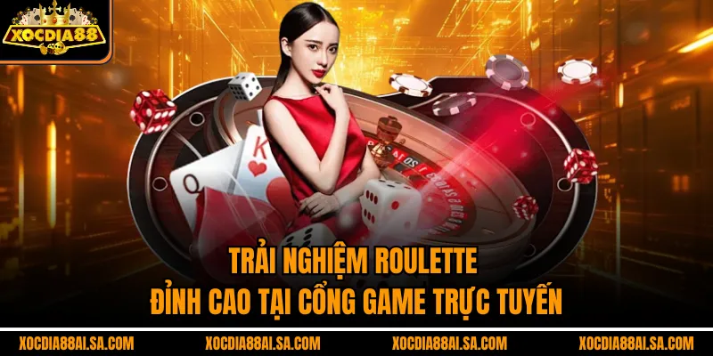 Trải Nghiệm Roulette Đỉnh Cao Tại Cổng Game Trực Tuyến